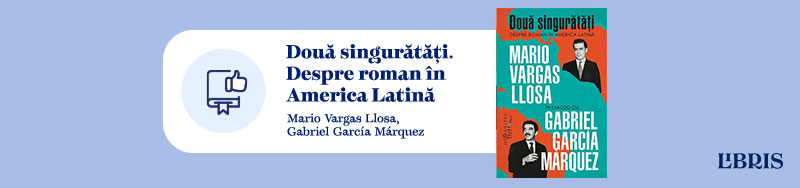 Două singurătăți. Despre roman în America Latină de Mario Vargas Llosa și Gabriel García Márquez